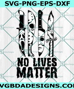 Horror knives No Lives Matter Svg, No lives matter Svg, Halloween svg
