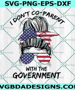 I Dont Coparent With the Government Svg, Messy Bun American Mom Svg
