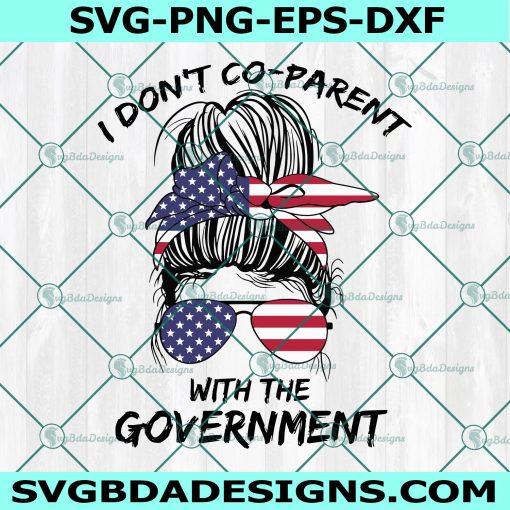 I Dont Coparent With the Government Svg, Messy Bun American Mom Svg, Freedom Lover MomSvg, Cricut, Digital Download 