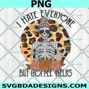 I Hate Everyone But Coffee Helps Png, Skeleton PNG