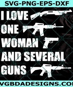 I Love One Woman And Several Guns SVG, Gun Lovers Svg