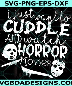 I just want to Cuddle and watch horror movies Svg, Halloween Svg