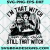 I’m that Witch been that Witch still that Witch Svg, Halloween Svg, Cricut, Digital Download