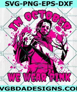 In October We Wear Pink Svg, Michael Myers Svg, Halloween Svg