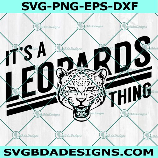 It's a Leopard Thing svg, Leopards SVG, High School Mascot Svg, School Spirit Svg, Lion Pride svg, Cricut, Digital Download