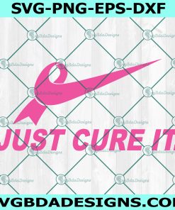 Just Cure It Svg, Breast Cancer Awareness, Pink Ribbon SVG, Breast Cancer svg, Wear Pink svg, Cricut, Digital Download