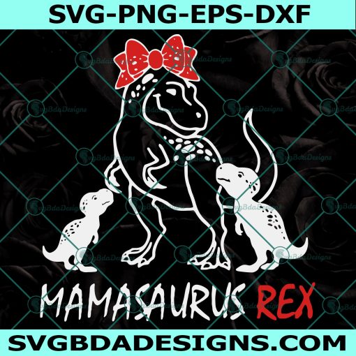 Mamasaurus Rex SVG, Mother’s SVG, Mama SVG, Rex Svg , Bow Svg, Mamasaurus Svg, MOther's Day svg, Cricut, Digital Download