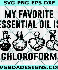 My Favorite Essential Oil Is Chloroform Svg, Digital Download 