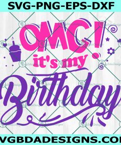 OMG its my Birthday SVG, Birthday Svg, Cricut, Digital Download 