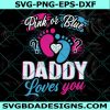 Pink or Blue Daddy Loves You Svg, Pink or Blue Svg, Daddy Loves You Svg, Boy or GirlSvg, Cricut, Digital Download