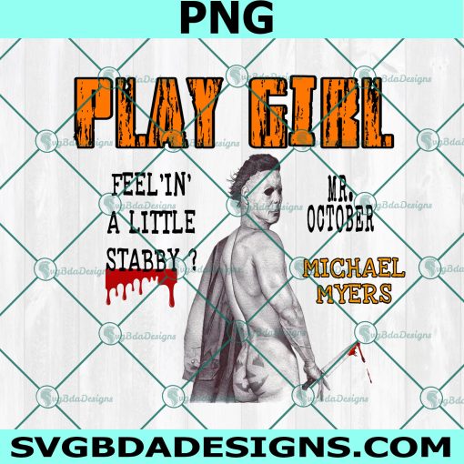 Play Girl Michael Myers Png, Mr.October PNG, Feelin A Little Stabby PNG, Halloween PNG,Cricut, Digital Download