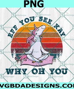 Retro Vintage Yoga Lover Unicorn Png, Eff You See Kay Why Oh You Png