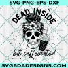 Skull Dead inside but caffeinated Svg, Mom Bun Skull Coffee Svg, Halloween Svg, Cricut, Digital Download