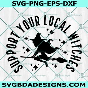 Support Your Local Witches Svg, Local Witch Svg, Witch Svg