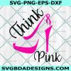 Think Pink Heel Cancer Svg, Breast Cancer SVG, Pink Ribbon svg, Cricut, Digital Download