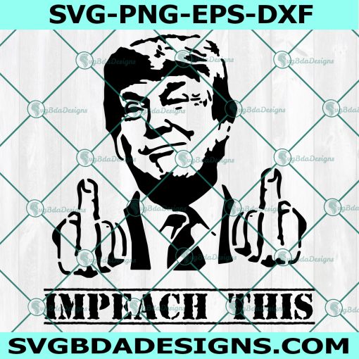 Trump  Impeach This Svg, Donal Trump Svg, Anti Biden Svg, Impach 46 Svg,Cricut, Digital Download