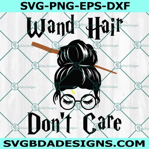 Wand Hair Don't Care SVG, Wizard Svg, Messy Bun svg, Messy Hair Don't Care Svg, Lightning Bolt Svg, Cricut, Digital Download 