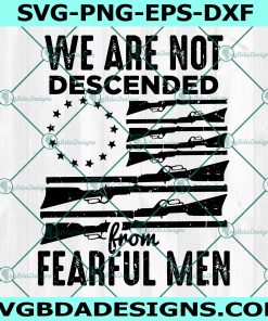 We are Not Descended From Fearful Men Svg, USA Gun Flag 13 Stars Svg