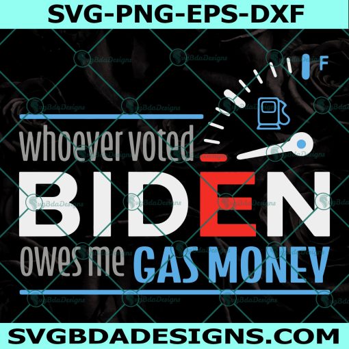 Whoever voted Biden owes me gas money SVG,Political Humor Satire svg,Joe Biden Democratic Party Svg, Cricut, Digital Download