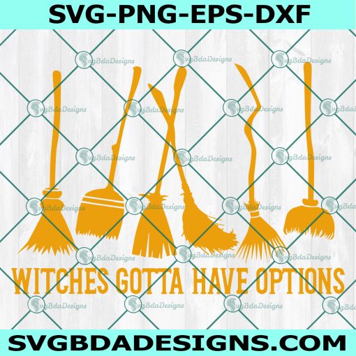 Witches Gotta Have Options SVG, Witches Svg, Witch Svg, Halloween SVG, Cricut, Digital Download