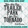 You are the Trailer park I am the Tornado SVG, Beth Dutton Svg, Dutton ranch SVG, Cricut, Digital Download 