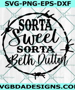 Sorta Sweet Sorta beth Dutton Svg, Beth Dutton Svg, Dutton ranch SVG