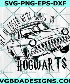 Get In Loser We’re Going To Hogwarts Svg, Harry Potter Svg