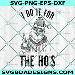 I Do It For The Ho's Svg, Funny Christmas SVG, Holiday SVG