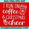 I Run on Coffee and Christmas Cheer Svg,  Christmas Svg, Womens Christmas Svg, Cricut, Digital Download