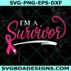 Im A Survivor Svg, Cancer Survivor svg, Cancer Ribbon Svg, Awareness Cancer SVG, Breast Cancer Svg, Cricut, Digital Download