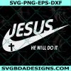 Jesus he will do it svg, Positive svg, Christian svg, Religion svg, Faith over Fear svg, Cricut, Digital Download