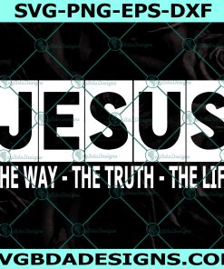 Jesus The Way The Truth The Life Svg, Christian Svg, Religious Humor svg