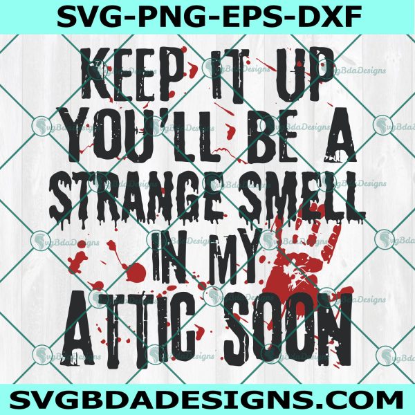Keep It Up You'll Be A Strange Smell In My Attic Soon Svg, Halloween Svg, Cricut, Digital Download