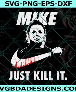 Mike Just Kill It Svg, Michael Myers Just Kill It Svg, Halloween Svg