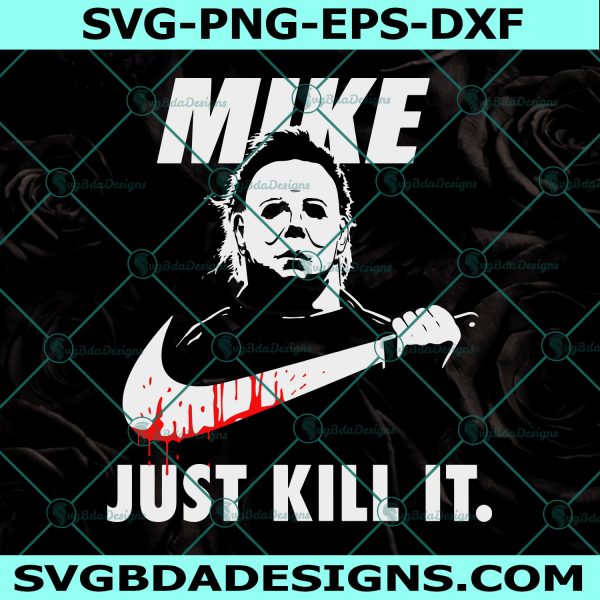 Mike Just Kill It T Svg, Michael Myers Just Kill It Svg, Michael Myers Nike Svg, Michael Myers Just Do It Svg, Cricut, Digital Download