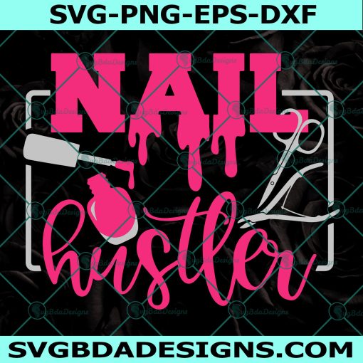 Nail Hustler svg, Nail Artist svg, Manicure Stylist svg, Love Nails svg, Cricut, Digital Download