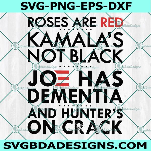Roses Are Red Kamala's Not Black Joe Has Dementia And Hunter's On Crack Svg, Kalama Svg, Joe Biden Svg, Cricut, Digital Download