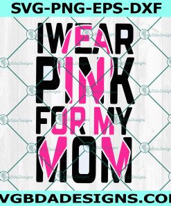 Wear Pink For Mom Svg, Pink Ribbon Svg, Breast Cancer Svg