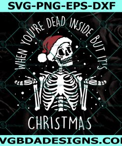 When You're Dead Inside But It's Christmas Svg, Skeleton Christmas Svg