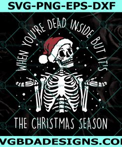 When You're Dead Inside But It's The Christmas Season Svg, Skeleton Christmas Svg