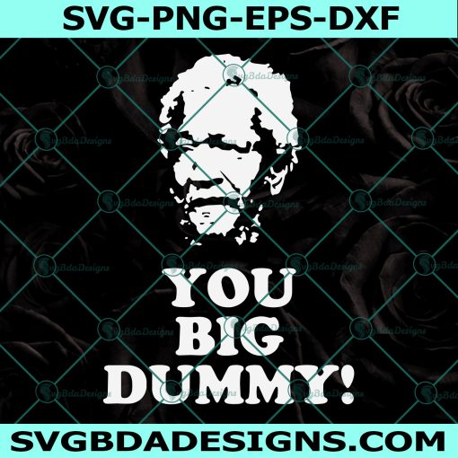 You Big Dummy Svg, Sanford And Son SVG, Salvage Svg, Fred Sanford Svg, Cricut, Digital Download