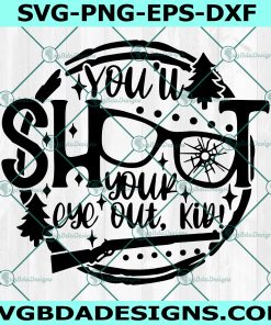 You'll Shoot Your Eye Out Kid svg, Christmas Svg