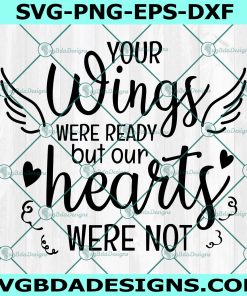 Your wings were ready but our Hearts Were not SVG