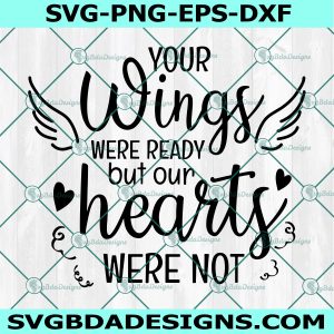 Your wings were ready but our Hearts Were not SVG