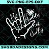 Be a buddy not a bully svg, Anti-Bully Svg, Be a Buddy Svg, Love ASL Svg, Cricut, Digital Download