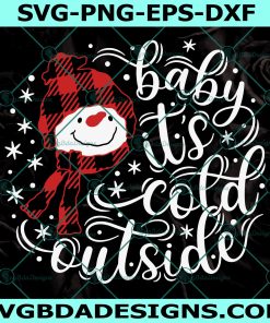 Baby it's Cold Outside Svg, Christmas Svg, Snowman Svg