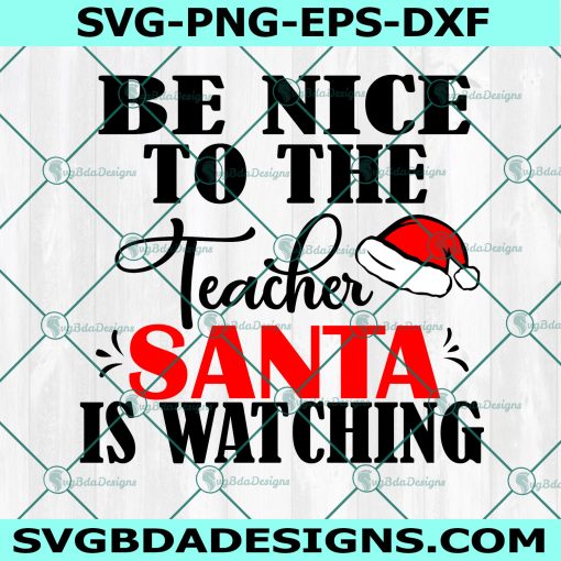 Be nice to the teacher santa is watching svg, Teacher christmas svg, Christmas santa svg, Santa hat svg, Cricut, Digital Download