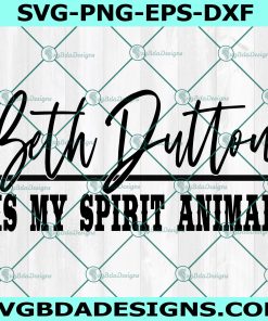 Beth Dutton Is My Spirit Animal SVG, Yellowstone SVG
