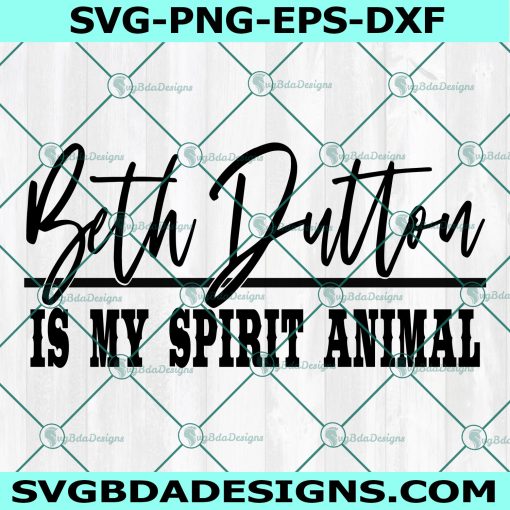 Beth Dutton Is My Spirit Animal SVG, Yellowstone SVG, Cowgirl SVG, Western Svg, Country Svg, Digital Download