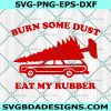 Burn Some Dust Eat My Rubber SVG, National Lampoons Christmas Vacation SVG, Griswold SVG, Truck Tree Svg, Funny Christmas Svg, Digital Download